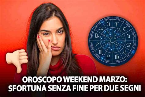 Oroscopo Di Fine Marzo Sfortuna Senza Fine Per Due Segni Questa Non