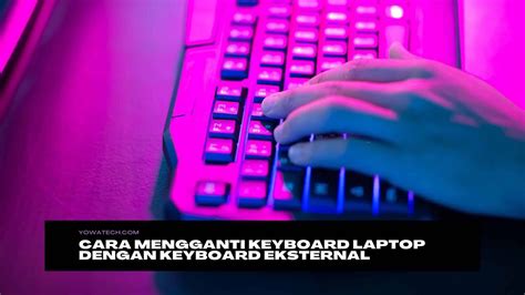 Cara Mengganti Keyboard Laptop Dengan Keyboard Eksternal Yowatech