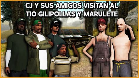 Cj Y Sus Amigos Van A Visitar Al Tio Gilipollas Y A Marulete Gta San