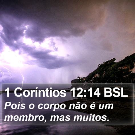 1 Coríntios 12 14 BSL Pois o corpo não é um membro mas