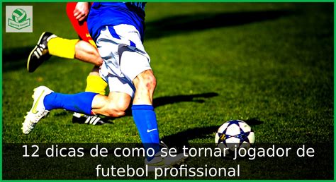 Como Ser Jogador De Futebol 10 Dicas Para Se Tornar Um Converta Se