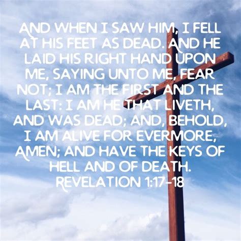 Revelation 1 17 18 And When I Saw Him I Fell At His Feet As Dead And He Laid His Right Hand Upon