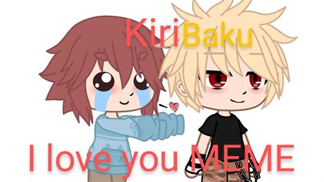 I Love You MEME Gacha Club Fr Kiribaku YouTube