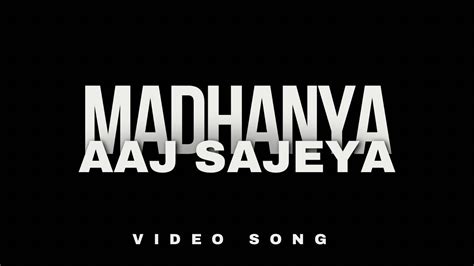 Madhanya X Aaj Sajeya YouTube