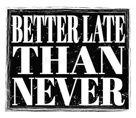 Better Late Than Never Text On Black Stamp Sign Stock Illustration