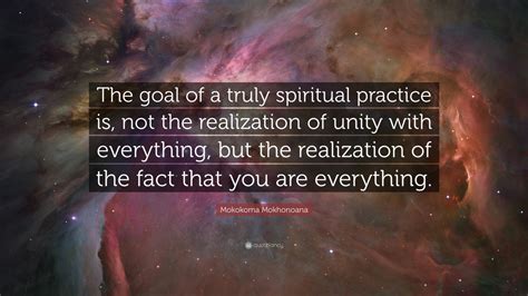 Mokokoma Mokhonoana Quote The Goal Of A Truly Spiritual Practice Is