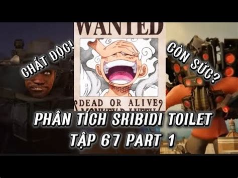 Reaction Video Phân tích Skibidi Toilet Tập 67 và Video Lồng Tiếng