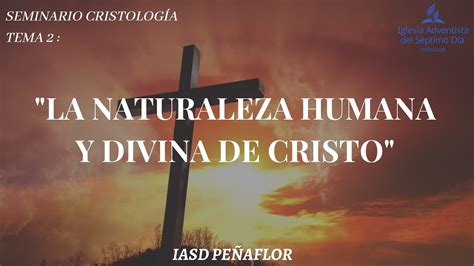 Seminario Cristología Tema 2 La Naturaleza humana y divina de Cristo