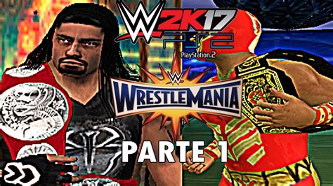 Wwe 2k17 Ps2 Universe Mode Ppv Wrestlemania 33 Parte 1 Episodio