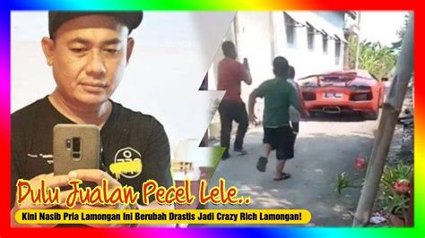 Dulu Jual Pecel Lele Kini Nasib Pria Lamongan Berubah Crazy Rich Naik