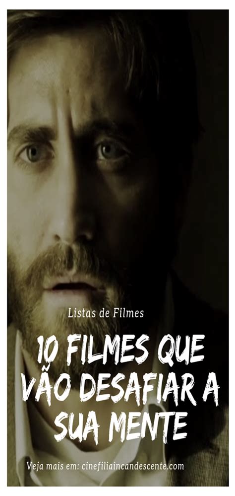 10 Filmes Que Vão Desafiar a Sua Mente Cinefilia Incandescente