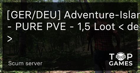 Ger Deu Adventure Island Pure Pve Loot Server Scum