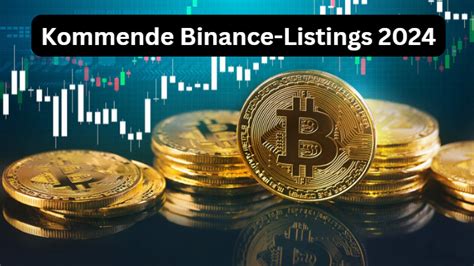 Kommende Binance Listings 2024 Neue Kryptowährungen Im Fokus By