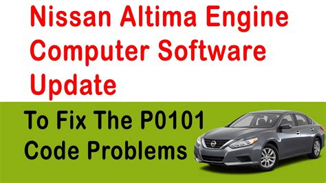 Nissan Altima Engine Computer Software Update To Fix The P0101 Code