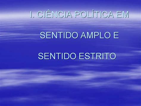 PPT I CI NCIA POL TICA EM SENTIDO AMPLO E SENTIDO ESTRITO PowerPoint