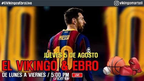 Messi Fuera Del Barca Vikingo Ebro Live Youtube