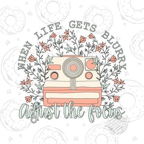 When Life Gets Blurry Adjust Your Focus Png Watercolor Floral Camera