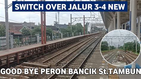 UPDATE SWITCH OVER JALUR 3 4 NEW STASIUN TAMBUN ERA PERON BANCIK TAMAT