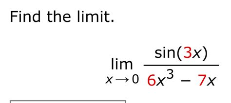 Solved Find The Limit Limx→06x3−7xsin3x