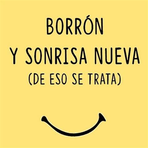 Borrón y sonrisa nueva De eso se trata Frases