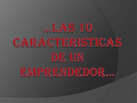 Las 10 Caracteristicas De Un Emprendedor