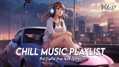 Chill Music Playlist Mood Chill Vibes English Chill Songs