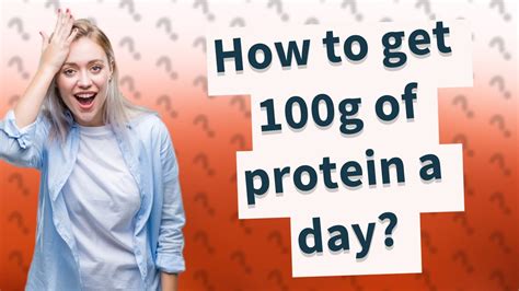 How To Get 100g Of Protein A Day Youtube