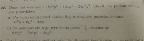 dane jest wyraźnie 18x 3y 2 12xy 4 24x 2y 3 określ czy podane zdanie