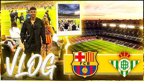 Fc Barcelona Vs Betis Sevilla Das Erste Mal Im Camp Nou Stadionvlog