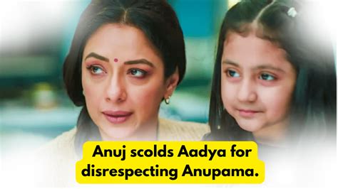 Anupama Nd February Written Update Anuj Scolds Aadya For