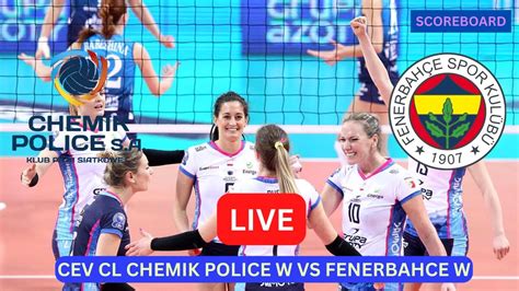 Chemik Police Vs Fenerbahce LIVE Score UPDATE Today Volleyball CEV