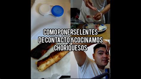 Como Ponerse Lentes De Contacto Intento Hacer ChoriQueso Y Asi Me