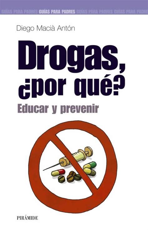 Drogas ¿por Que Educar Y Prevenir Diego Macia Anton Casa Del Libro