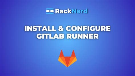 How To Install And Configure A Gitlab Runner Racknerd