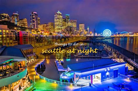 13 Fun Things To Do In Seattle At Night Quartzmountain