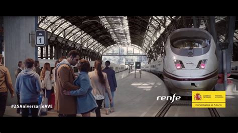 Renfe 25 Aniversario Tren Ave Alta Velocidad Española Anuncio Publicidad 2017 Youtube