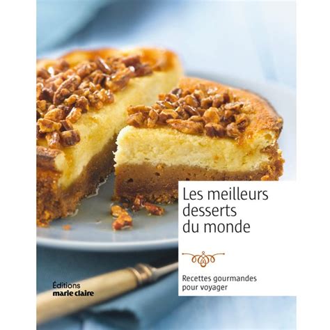 Livre Les Meilleurs Desserts Du Monde Aux éditions Marie Claire Marie Claire