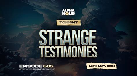 Alpha Hour Episode 685 Strange Testimonies 15th May2024 Youtube