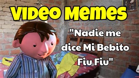 Video Memes Mi Bebito Fiu Fiu Youtube