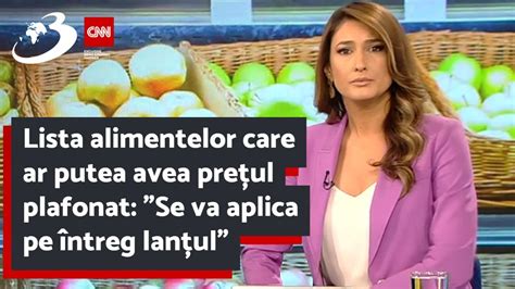 Lista Alimentelor Care Ar Putea Avea Pre Ul Plafonat Se Va Aplica Pe