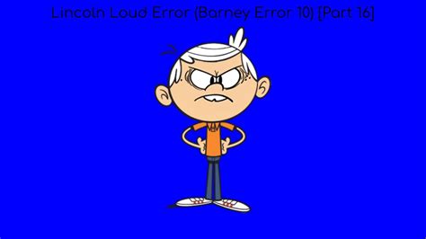 Lincoln Loud Error Barney Error Part Youtube