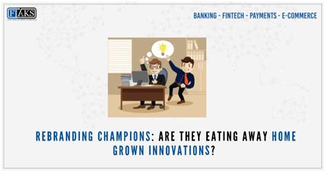 Rebranding Champions Are They Eating Away Home Grown Innovations Fiaks