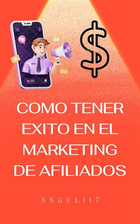 Como Tener éxito En El Marketing De Afiliados Gane Miles De Dólares En Poco Tiempo Ebook 117