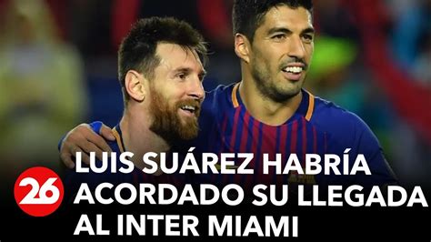 ¿vuelve La Dupla Con Lionel Messi Luis Suárez Habría Acordado Su Llegada Al Inter Miami