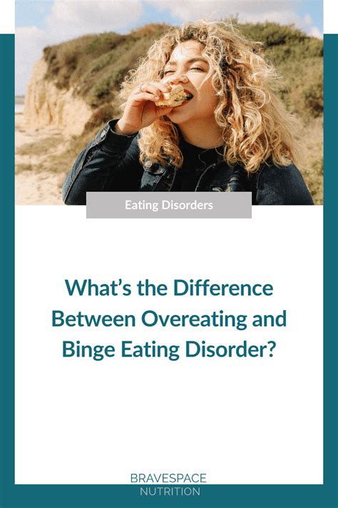 What’s The Difference Between Overeating And Binge Eating Disorder — Bravespace Nutrition