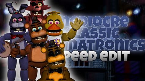 Fnaf Speed Edit Mediocre Classic Animatronics Youtube