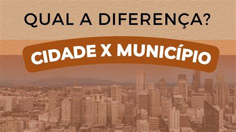 Qual A DiferenÇa Entre Cidade E MunicÍpio Youtube