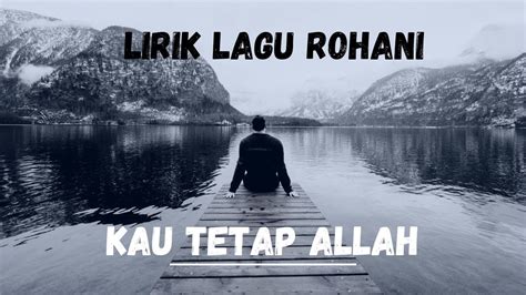 Lirik Lagu Rohani Kau Tetap Allah Youtube