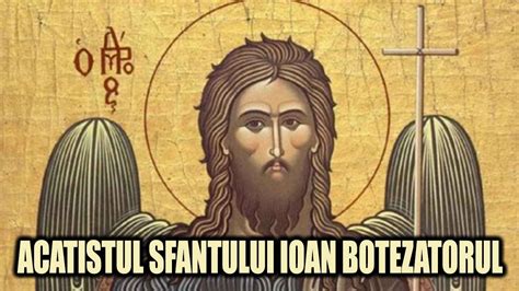 Acatistul Sfantului Ioan Botezatorul Youtube