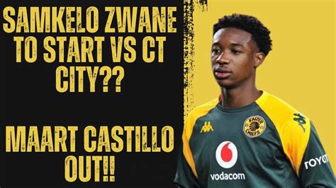 Samkelo Zwane To Replace Maart Castillo Kaizer Chiefs Vs Ct City